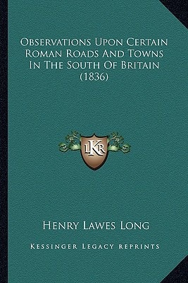 Observations Upon Certain Roman Roads And Towns In The South Of Britain (1836)