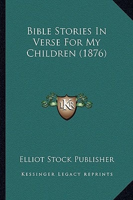 Bible Stories In Verse For My Children (1876)