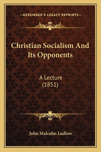 Christian Socialism And Its Opponents: A Lecture (1851)