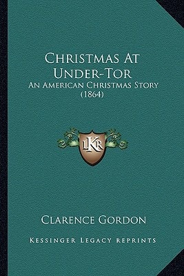 Christmas At Under-Tor: An American Christmas Story (1864)
