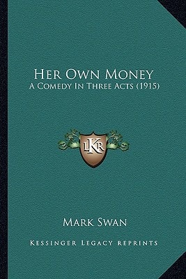 Her Own Money: A Comedy In Three Acts (1915)
