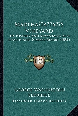Martha’s Vineyard: Its History And Advantages As A Health And Summer Resort (1889)