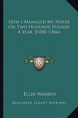 How I Managed My House On Two Hundred Pounds A Year, $1000 (1866)