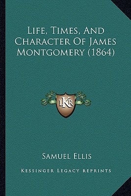 Life, Times And Character Of James Montgomery (1864)