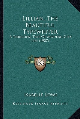 Lillian, The Beautiful Typewriter: A Thrilling Tale Of Modern City Life (1907)