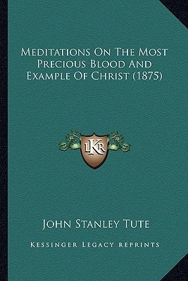 Meditations On The Most Precious Blood And Example Of Christ (1875)