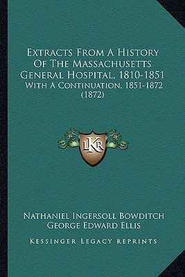 Extracts From A History Of The Massachusetts General Hospital, 1810-1851: With A Continuation, 1851-1872 (1872)