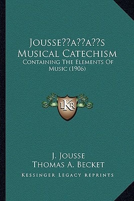 Jousse’s Musical Catechism: Containing The Elements Of Music (1906)