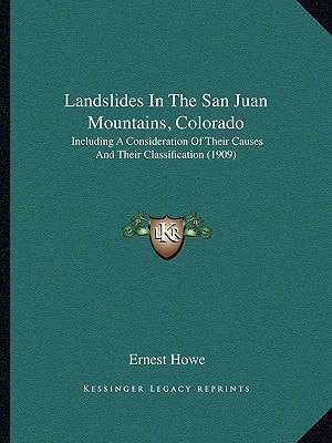 Landslides In The San Juan Mountains, Colorado: Including A Consideration Of Their Causes And Their Classification (1909)