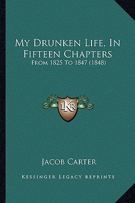 My Drunken Life, In Fifteen Chapters: From 1825 To 1847 (1848)