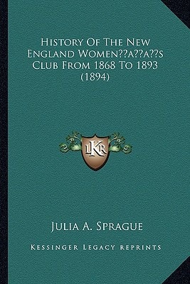 History Of The New England Women’s Club From 1868 To 1893 (1894)