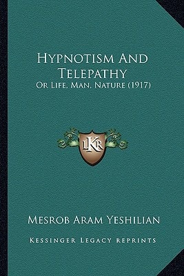 Hypnotism And Telepathy: Or Life, Man, Nature (1917)