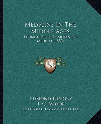 Medicine In The Middle Ages: Extracts From Le Moyen Age Medical (1889)