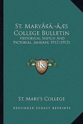 St. Mary’s College Bulletin: Historical Sketch And Pictorial, January, 1913 (1913)