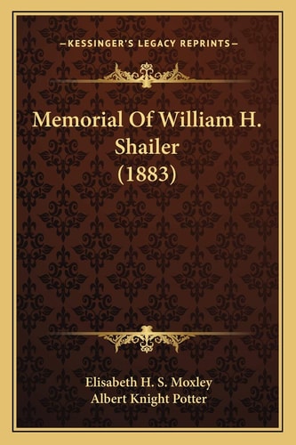 Memorial Of William H. Shailer (1883)
