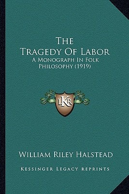 The Tragedy Of Labor: A Monograph In Folk Philosophy (1919)