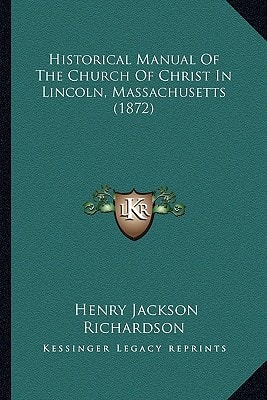 Historical Manual Of The Church Of Christ In Lincoln, Massachusetts (1872) (Kessinger Legacy Reprints)