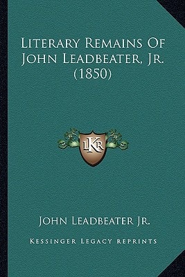 Literary Remains Of John Leadbeater, Jr. (1850)