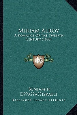 Miriam Alroy: A Romance Of The Twelfth Century (1870)