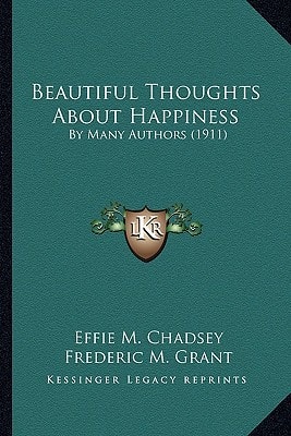Beautiful Thoughts About Happiness: By Many Authors (1911)