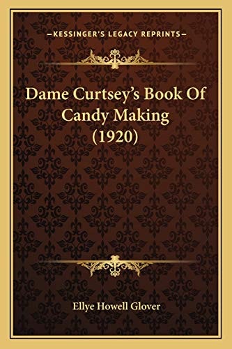Dame Curtsey’s Book Of Candy Making (1920)