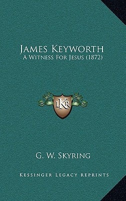 James Keyworth: A Witness For Jesus (1872)