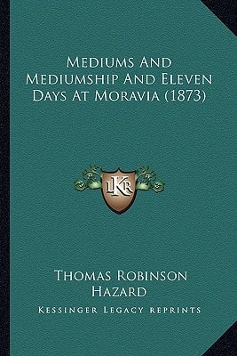 Mediums And Mediumship And Eleven Days At Moravia (1873)
