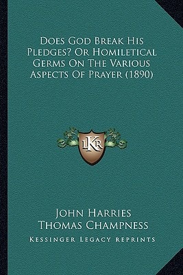 Does God Break His Pledges? Or Homiletical Germs On The Various Aspects Of Prayer (1890)