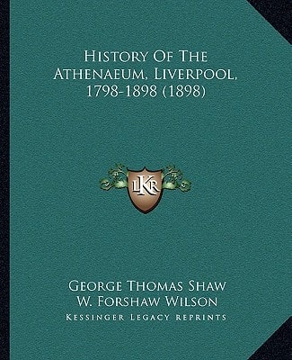 History Of The Athenaeum, Liverpool, 1798-1898 (1898)
