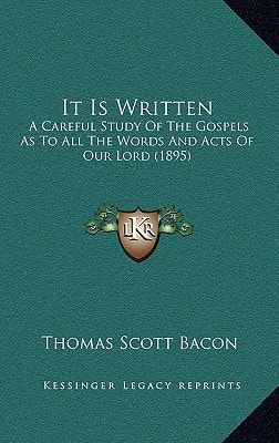 It Is Written: A Careful Study Of The Gospels As To All The Words And Acts Of Our Lord (1895)