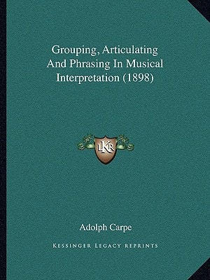 Grouping, Articulating And Phrasing In Musical Interpretation (1898)