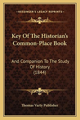 Key Of The Historian’s Common-Place Book: And Companion To The Study Of History (1844)