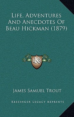 Life, Adventures And Anecdotes Of Beau Hickman (1879)