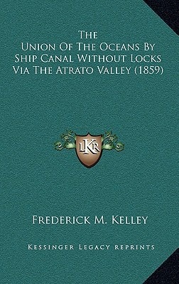 The Union Of The Oceans By Ship Canal Without Locks Via The Atrato Valley (1859)