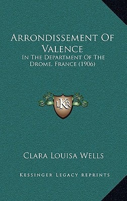 Arrondissement Of Valence: In The Department Of The Drome, France (1906)