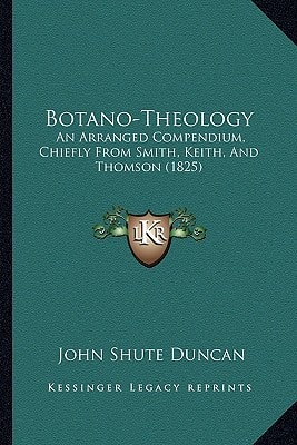 Botano-Theology: An Arranged Compendium, Chiefly From Smith, Keith, And Thomson (1825)