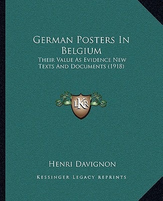 German Posters In Belgium: Their Value As Evidence New Texts And Documents (1918)