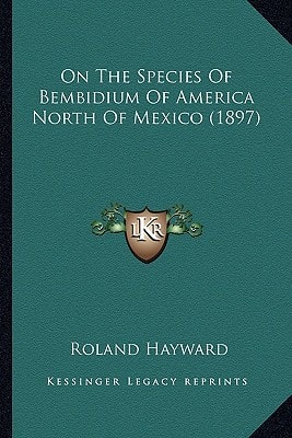 On The Species Of Bembidium Of America North Of Mexico (1897)