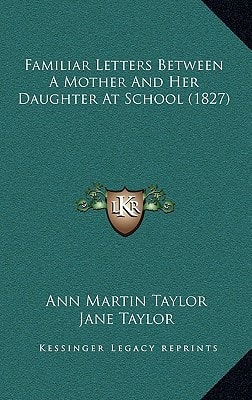 Familiar Letters Between A Mother And Her Daughter At School (1827)