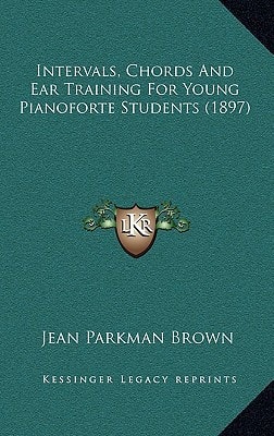 Intervals, Chords And Ear Training For Young Pianoforte Students (1897)