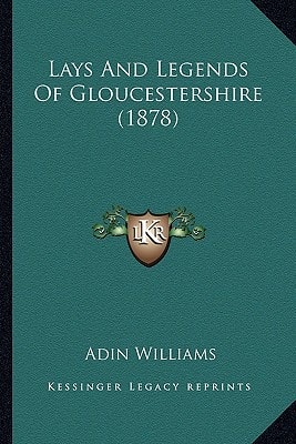 Lays And Legends Of Gloucestershire (1878)