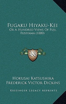 Fugaku Hiyaku-Kei: Or A Hundred Views Of Fuji, Fusiyama (1880)