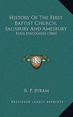 History Of The First Baptist Church, Salisbury And Amesbury: Four Discourses (1860)