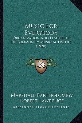 Music For Everybody: Organization And Leadership Of Community Music Activities (1920)