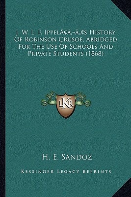 J. W. L. F. Ippel’s History Of Robinson Crusoe, Abridged For The Use Of Schools And Private Students (1868)