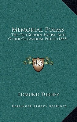 Memorial Poems: The Old School House, And Other Occasional Pieces (1863)