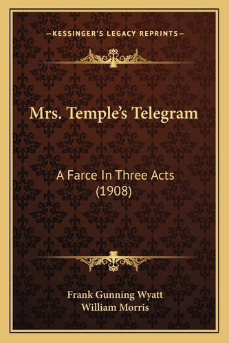 Mrs. Temple’s Telegram: A Farce In Three Acts (1908)