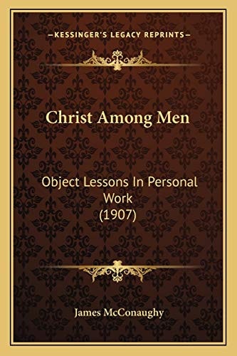 Christ Among Men: Object Lessons In Personal Work (1907)