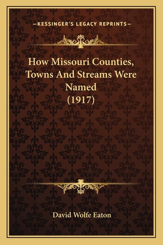 How Missouri Counties, Towns And Streams Were Named (1917)