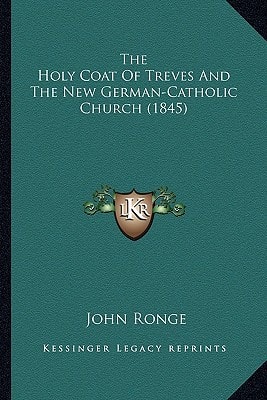 The Holy Coat Of Treves And The New German-Catholic Church (1845)